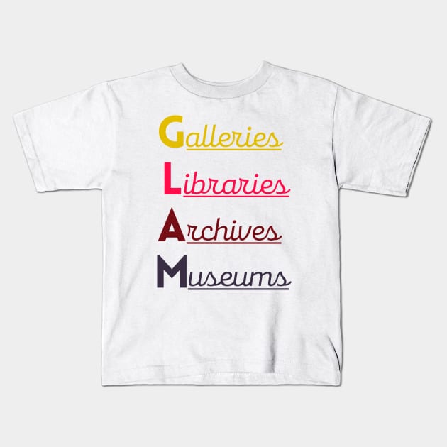 GLAM (Galleries, Libraries, Archives, Museums) Kids T-Shirt by friendlyletters